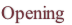 Opening
